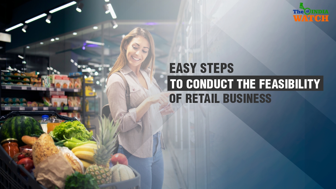 How to conduct the feasibility of retail business in India in 5 easy steps!