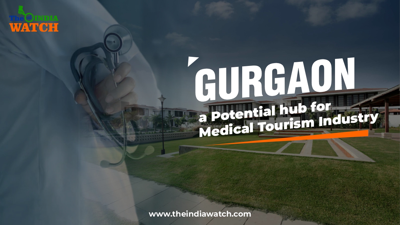 Market Watch: What makes Gurgaon a Potential hub for Medical Tourism Industry?