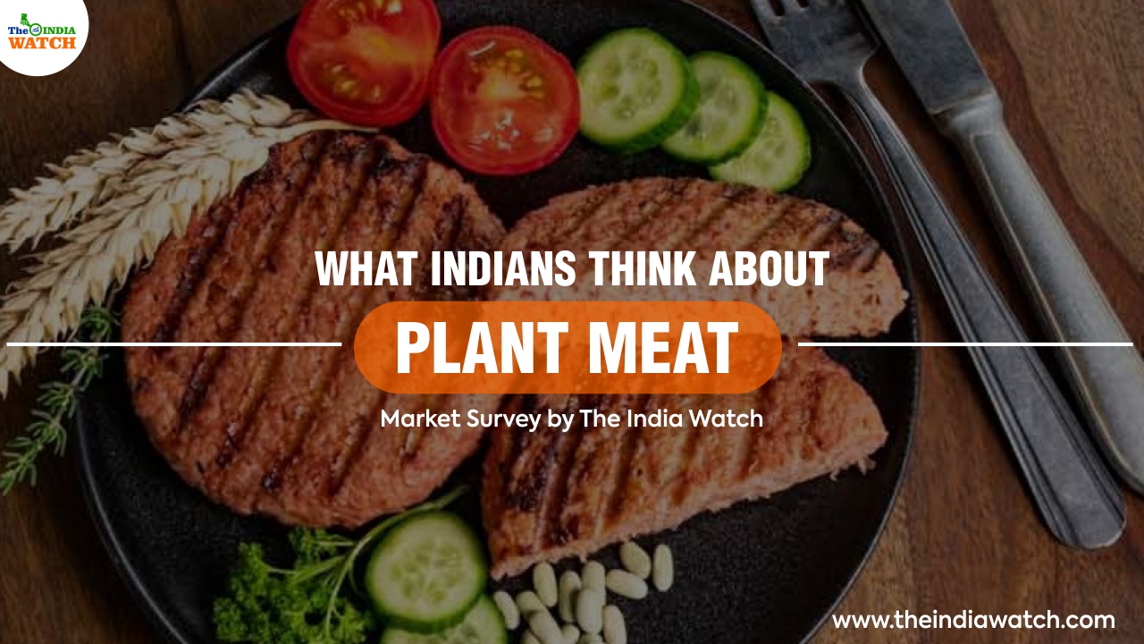 What Indians think about Plant Meat- Market Survey by The India Watch