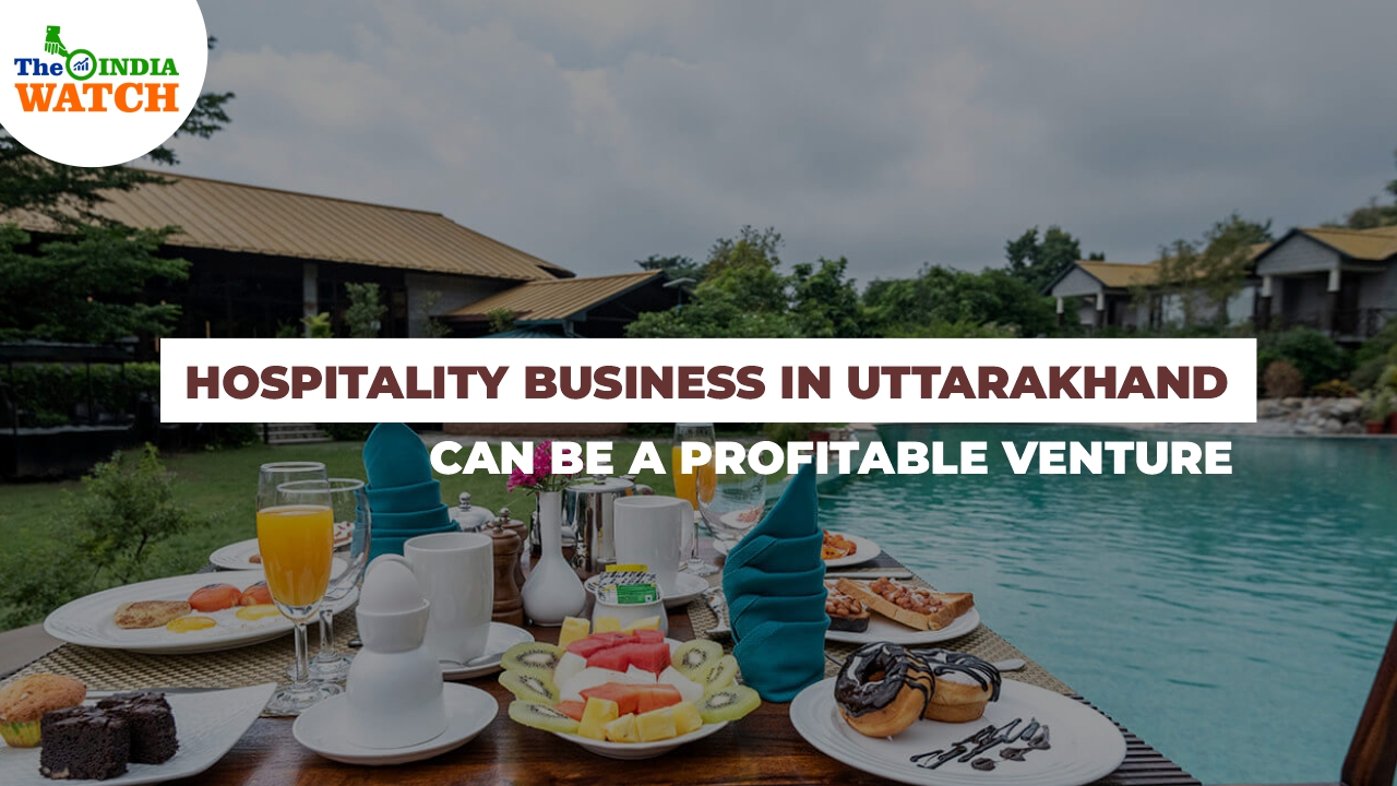 Why Starting a Hospitality Business in Uttarakhand can be a Profitable Venture?