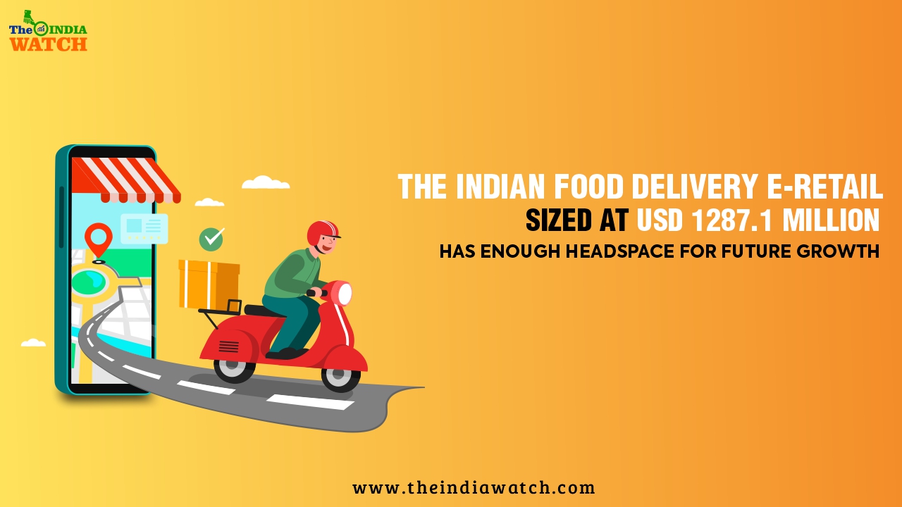 The Indian Food Delivery E-Retail sized at USD 1287.1 million has enough headspace for Future Growth