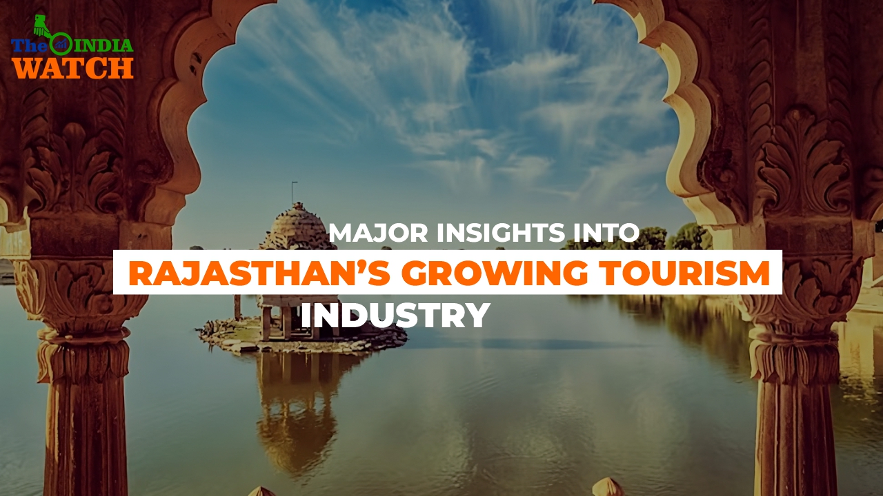 Major Insights into Rajasthan’s Growing Tourism Industry